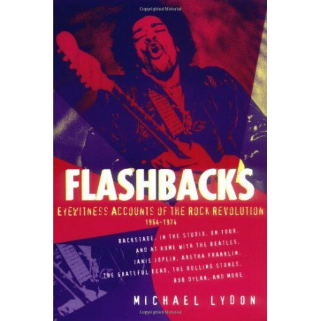 Flashbacks: Eyewitness Accounts of the Rock Revolution 1964-1974