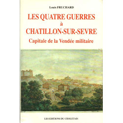 Les quatre guerres à Châtillon-sur-Sèvre: Capitale de la Vendée...