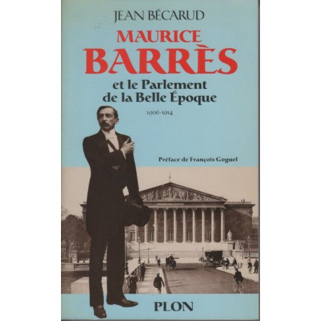 Maurice barres et le parlement de la belle epoque.1906-1914