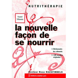 La nouvelle façon de se nourrir : Nutrithérapie dictionnaire des...