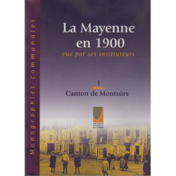 La Mayenne en 1900 vue par ses instituteurs canton de Montsurs :...