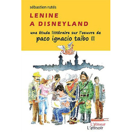 Lenine à Disneyland - Une étude littéraire sur l'oeuvre de Paco...