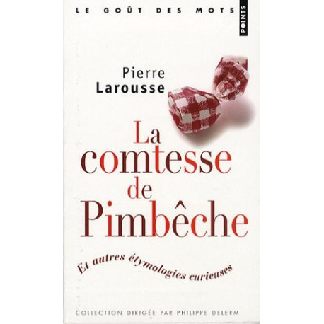 La comtesse de Pimbêche : Et autres étymologies curieuses