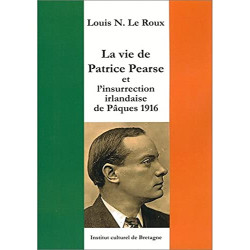 La Vie de Patrice Pearse et l'Insurrection Irlandaise de Pâques 1916