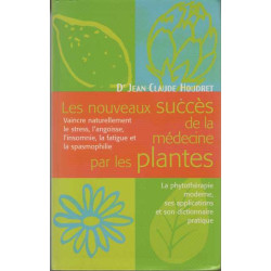 Les nouveaux succès de la médecine par les plantes : Les fléaux du...
