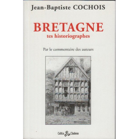 Bretagne tes historiographes: Par le commentaire des auteurs