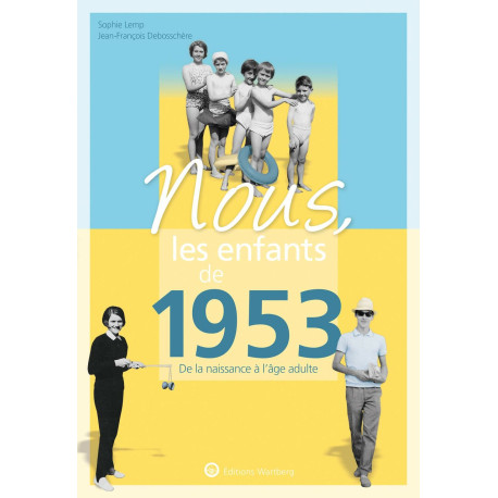 Nous les enfants de 1953: De la naissance à l'âge adulte. Un...