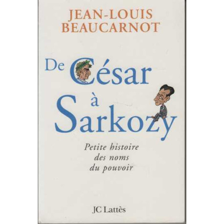 De César à Sarkozy : Petite histoire des noms du pouvoir