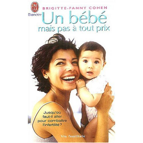 Un bébé mais pas à tout prix : Les dessous de la médecine de...