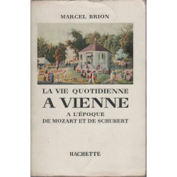 La vie quotidienne à Vienne au temps de Mozart et de Schubert
