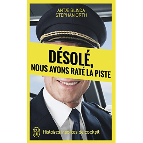 Désolé nous avons raté la piste : Histoires insolites de cockpit