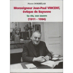 Monseigneur Jean-Paul Vincent évêque de Bayonne sa vie son oeuvre...