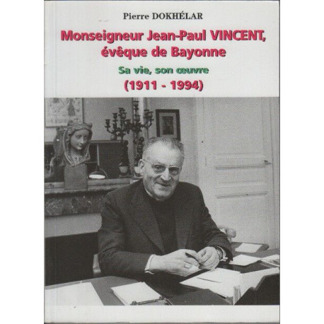 Monseigneur Jean-Paul Vincent évêque de Bayonne sa vie son oeuvre...