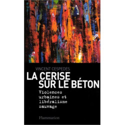 La Cerise sur le béton : Violences urbaines et libéralisme sauvage