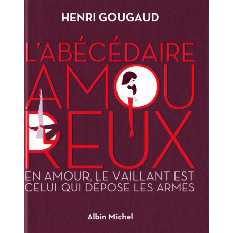 L'Abécédaire Amoureux: En Amour Le Vaillant Est Celui Qui Dépose...