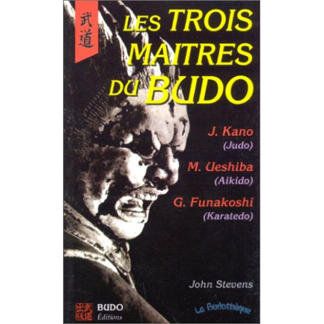 Les Trois Maitres du budo. Jigoro Kano Morihei Ueshiba Gichin...
