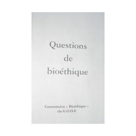 Questions de bioéthique - Commission "Bioéthique" du G.O.D.F