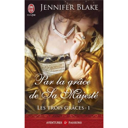 Les trois grâces Tome 1 : Par la grâce de sa majesté