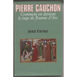 Pierre Cauchon: Comment on devient le juge de Jeanne d'Arc