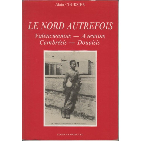 Le Nord autrefois : Valenciennois Avesnois Cambrésis Douaisis (La...