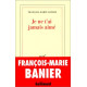 Je ne t'ai jamais aimé