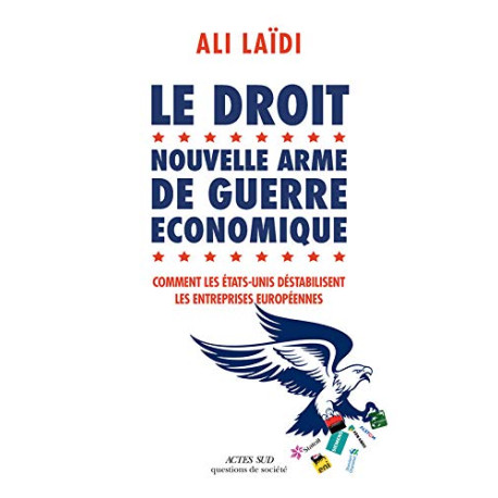 Le Droit nouvelle arme de guerre économique: Comment les...