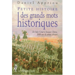 PETITE HISTOIRE DES GRANDS MOTS HISTORIQUES. De Jules César à...