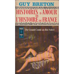 Histoires d'amour de l'Histoire de France : Du Grand Condé au Roi...
