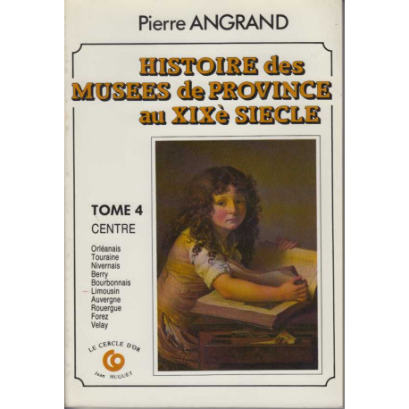 Histoire des musées de province au xixe siècle . volume : 4