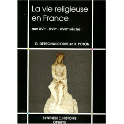 La vie religieuse en France aux XVIe XVIIe XVIIIe siècles