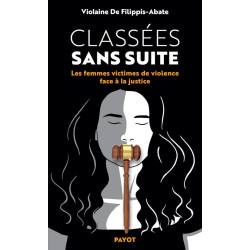 Classées sans suite: Les femmes victimes de violences face à la...
