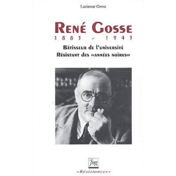 René Gosse 1883-1943 : Bâtisseur de l'université résistant des...