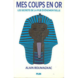 Mes coups en or / les secrets de la pub evenementielle / 1976-1986...