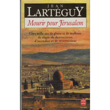 Mourir pour Jérusalem Jérusalem cinq mille ans de gloire et de...