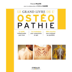 Le grand livre de l'ostéopathie : Le guide indispensable pour tous...