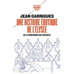 Une histoire érotique de l'Elysée: de la Pompadour aux paparazzi