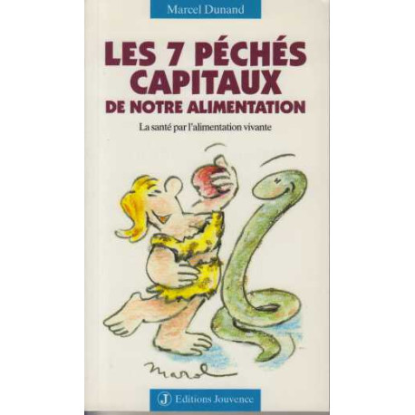 Les Sept Péchés capitaux de notre alimentation : La Santé par...