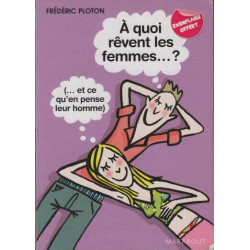 A quoi revent les femmes ...? ( et ce qu'en pense leur homme)