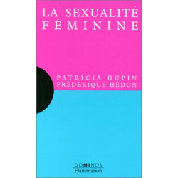 La sexualité féminine : Un exposé pour comprendre un essai pour...