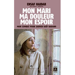 Mon mari ma douleur mon espoir: Mon combat pour libérer Raïf