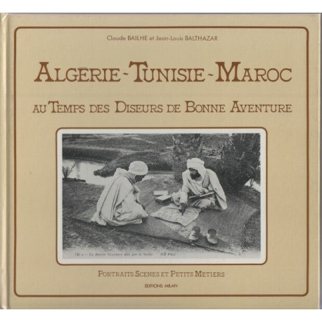 Algérie Tunisie Maroc au temps des diseurs de bonne aventure