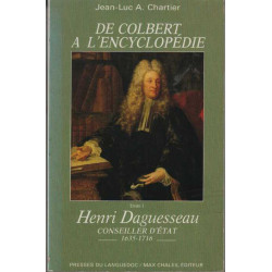 De Colbert à l'Encyclopédie. Tome I. Henri Daguesseau. Conseiller...