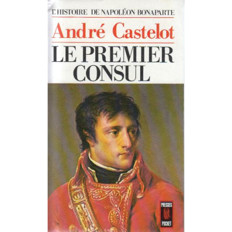 Le Premier Consul (1798-1802) - Histoire de Napoléon Bonaparte - II