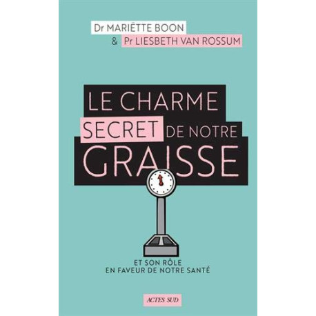 Le Charme secret de notre graisse: Et son rôle en faveur de notre...