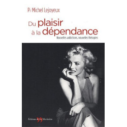 Du plaisir à la dépendance : Nouvelles addictions nouvelles thérapies
