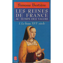 Les Reines de France au temps des Valois tome 1 : Le beau XVIe siècle