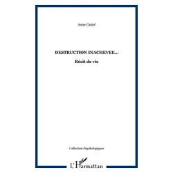 Destruction inachevée : Récit de vie