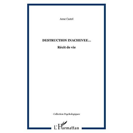 Destruction inachevée : Récit de vie