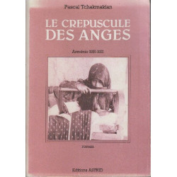 Arménie : 1915-1921 (Le Crépuscule des anges)