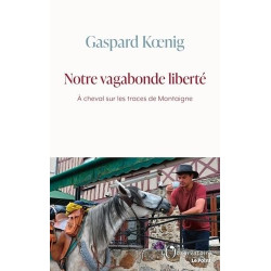 Notre vagabonde liberté: À cheval sur les traces de Montaigne